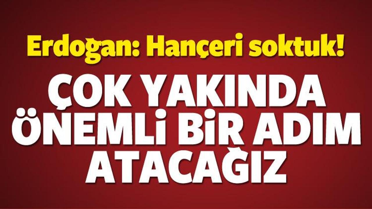 Erdoğan: &Ccedil;ok yakında &ouml;nemli bir adım atacağız
