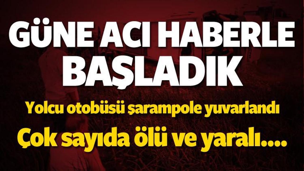 Yolcu otob&uuml;s&uuml; devrildi: &Ccedil;ok sayıda &ouml;l&uuml; ve yaralı!