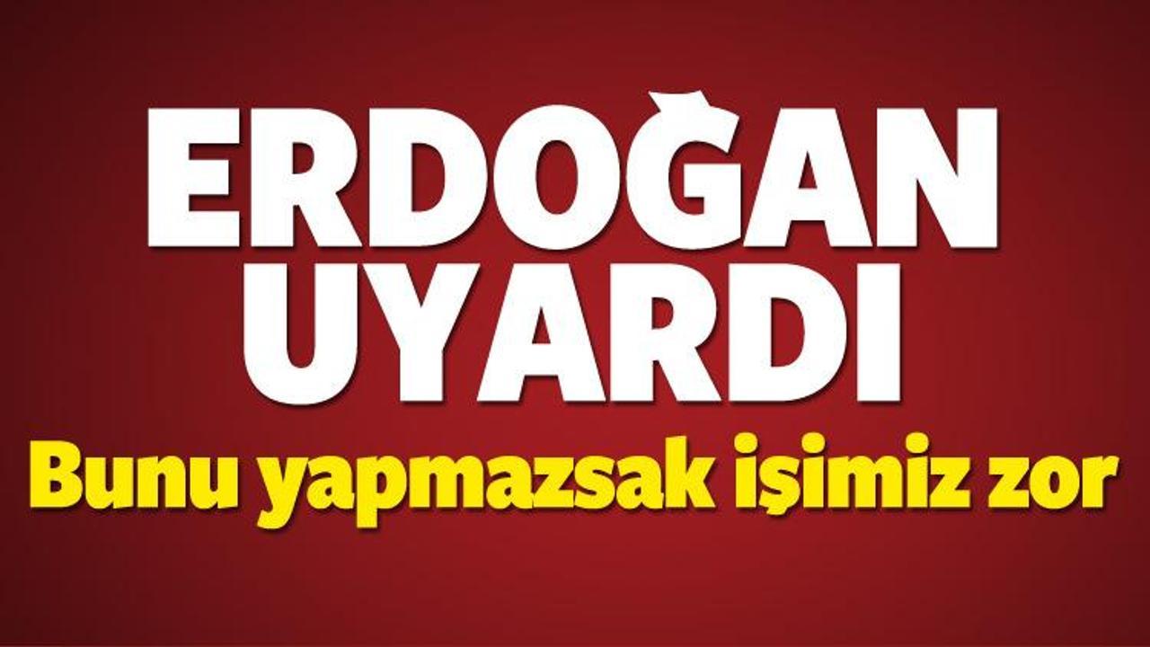 Erdoğan uyardı: gereken dersleri çıkarmazsak...