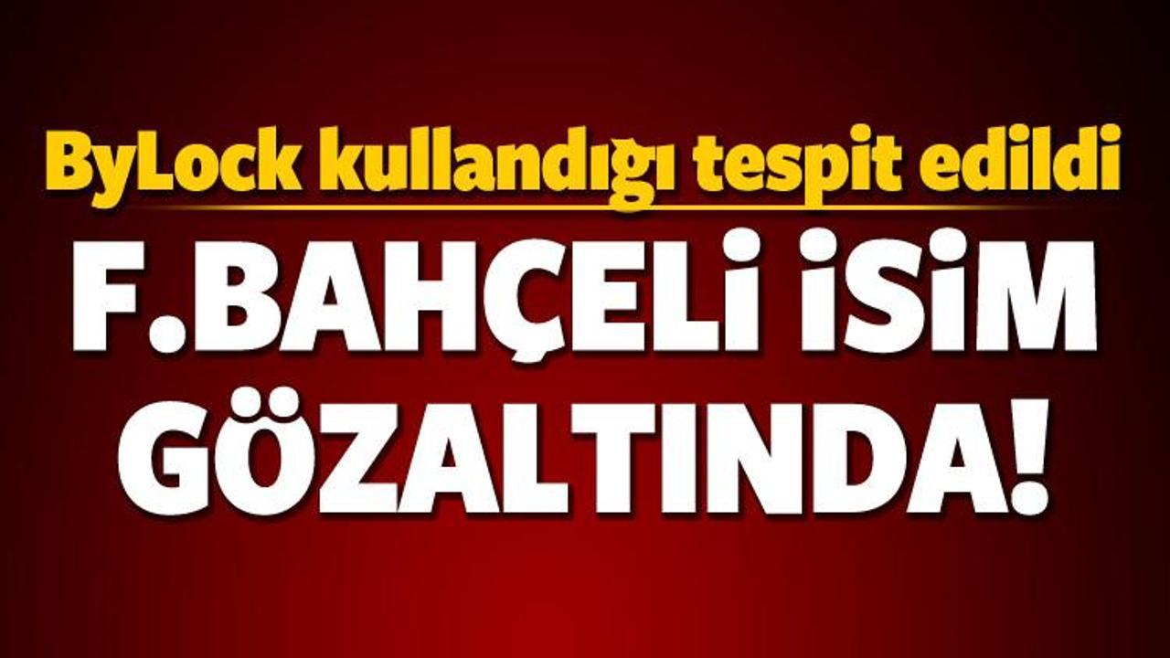 Fenerbahçeli isim ByLock'tan gözaltına alındı!