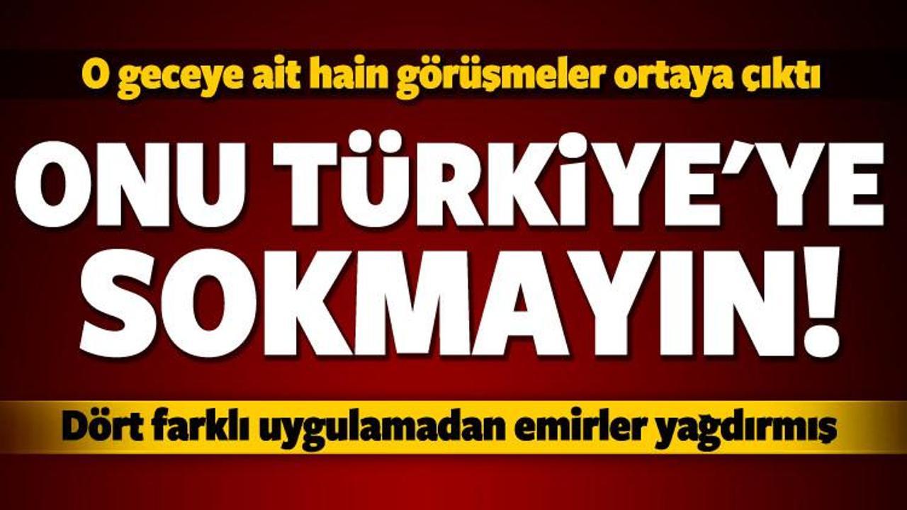 Hain emir vermiş: O adamı Türkiye'ye sokmayın