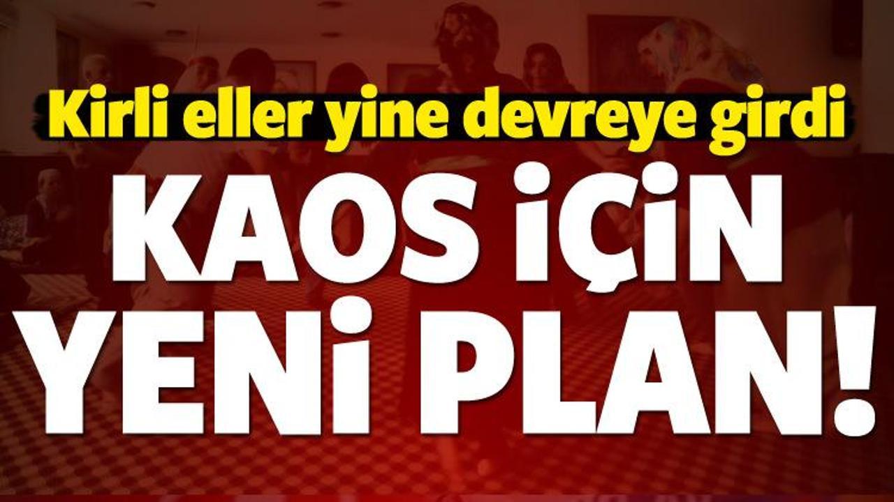 Türkiye'de 'kaos çıkarma planı' devam ediyor!