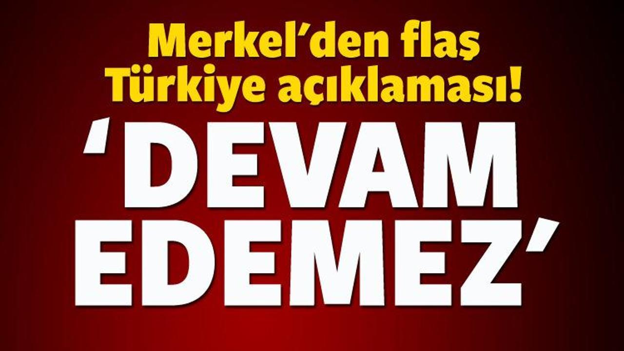 Merkel'den Türkiye açıklaması: Devam edemez!