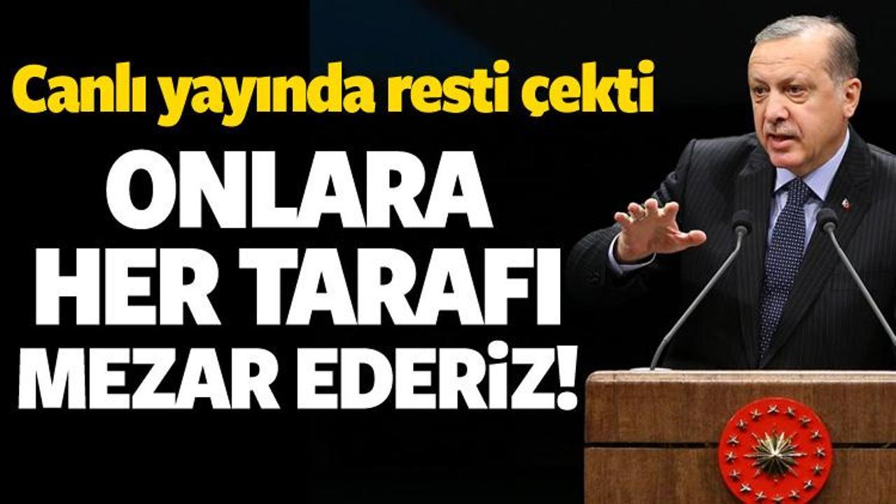 Erdoğan sert &ccedil;ıktı: Onlara her tarafı mezar ederiz
