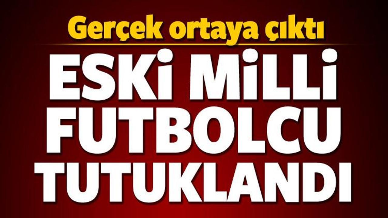 Eski milli futbolcu tutuklandı!