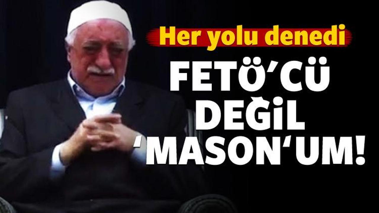 "FETÖ'cü değil masonum"