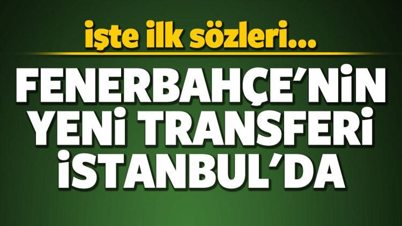 Fenerbahçe yeni transferi İstanbul'da!
