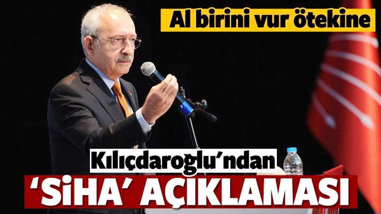 Kılıçdaroğlu'ndan skandal 'SİHA' açıklaması