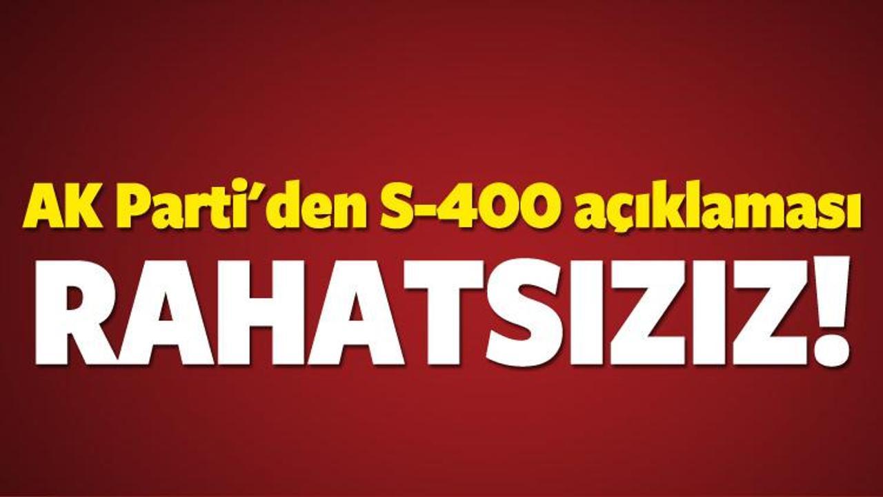 AK Parti'den S-400 açıklaması: Rahatsızız!