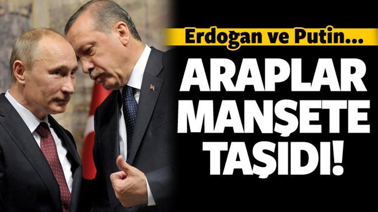 Araplar manşetlerine taşıdı! Erdoğan ve Putin...