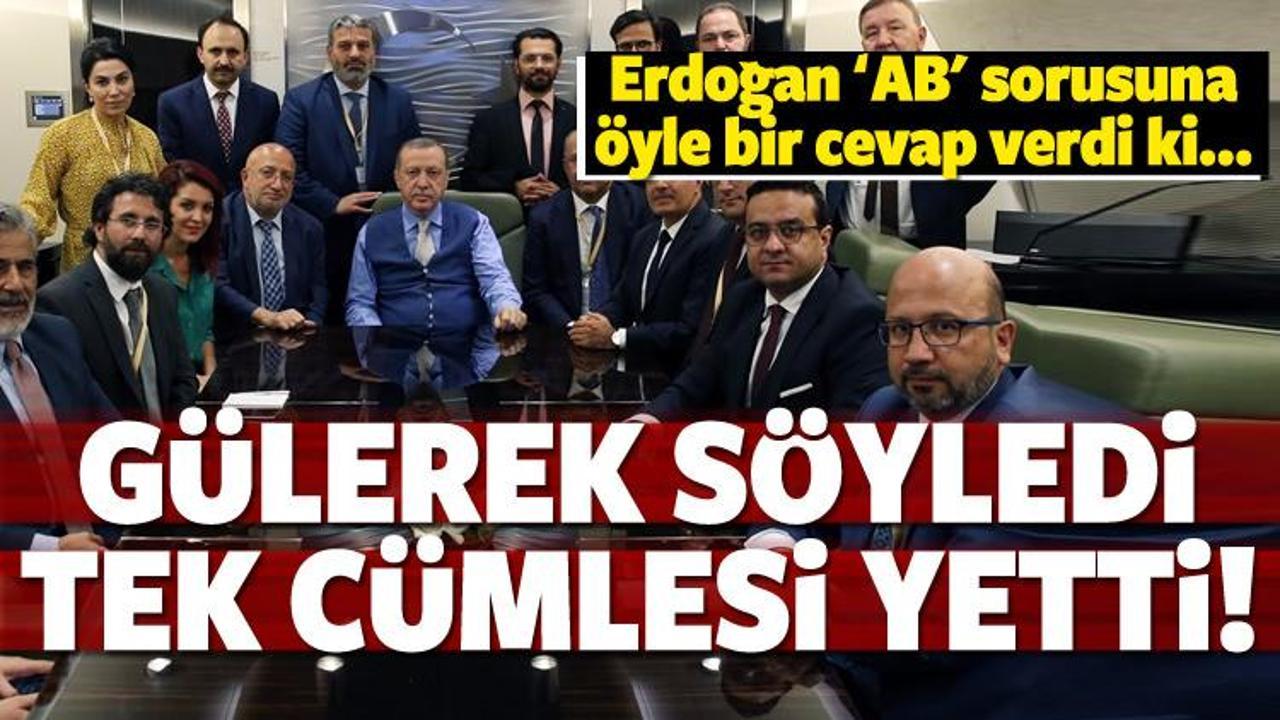 Erdoğan'dan AB sorusuna tek cümlelik okkalı cevap!