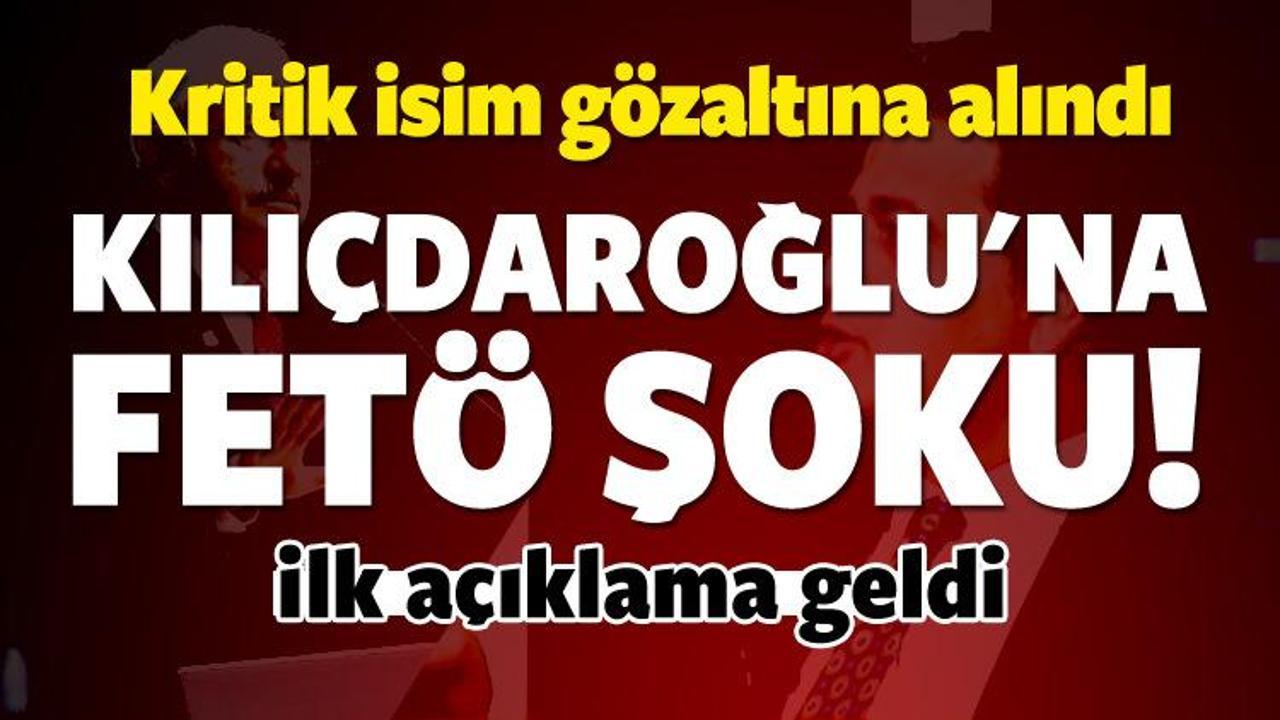 Kılıçdaroğlu'na FETÖ şoku! Kritik isim gözaltında