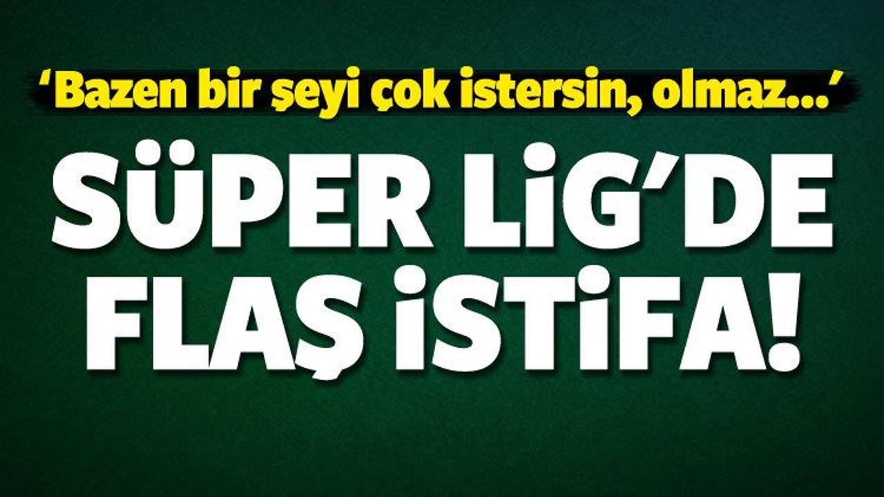 Süper Lig'de flaş istifa! Resmen açıkladı