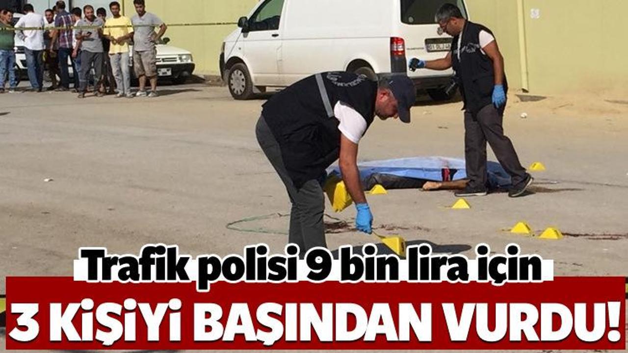 Trafik polisi 9 bin lira için 3 kişiyi öldürdü!