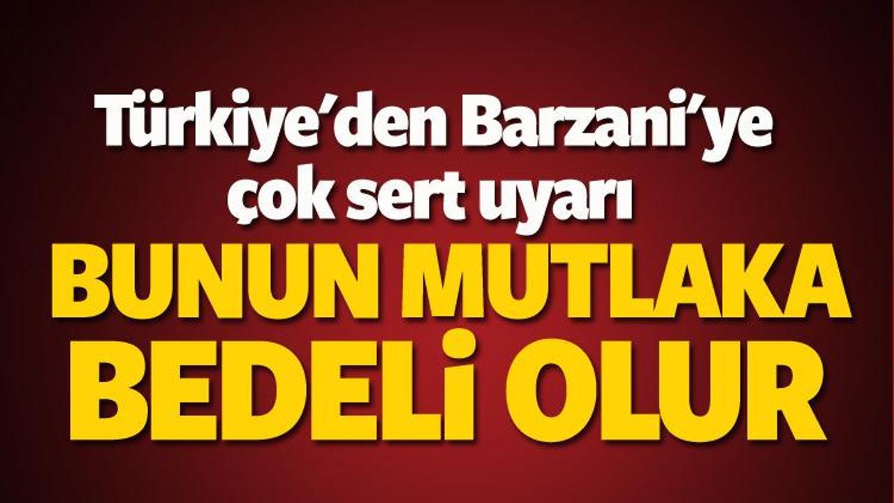 Türkiye'den Barzani'ye uyarı: Bunun bedeli olur