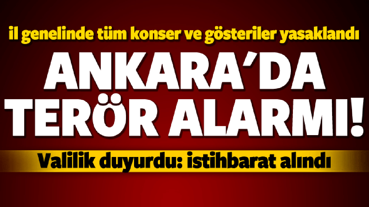 Ankara'da terör alarmı! Hepsi yasaklandı