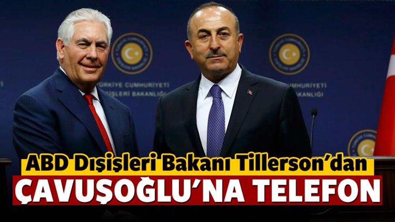 Tillerson'dan Çavuşoğlu'na telefon!