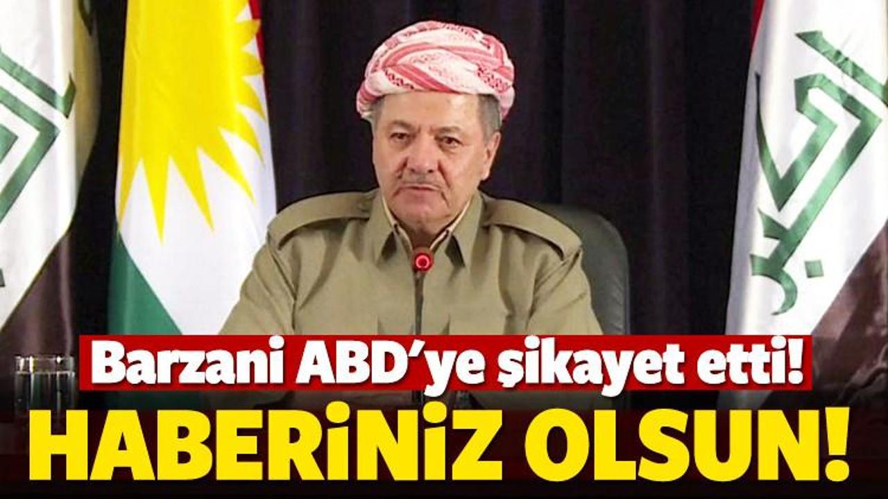 Barzani ABD'ye şikayet etti: Haberiniz olsun
