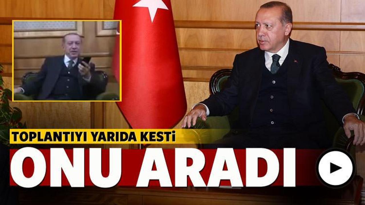 Erdoğan toplantıyı yarıda kesti onu aradı