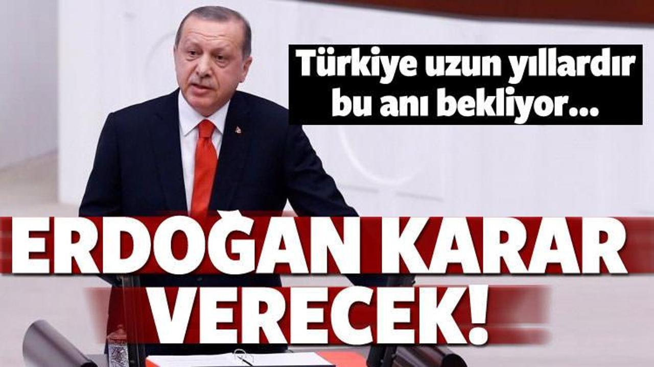 Tüm gözler Erdoğan’da! Son kararı verecek