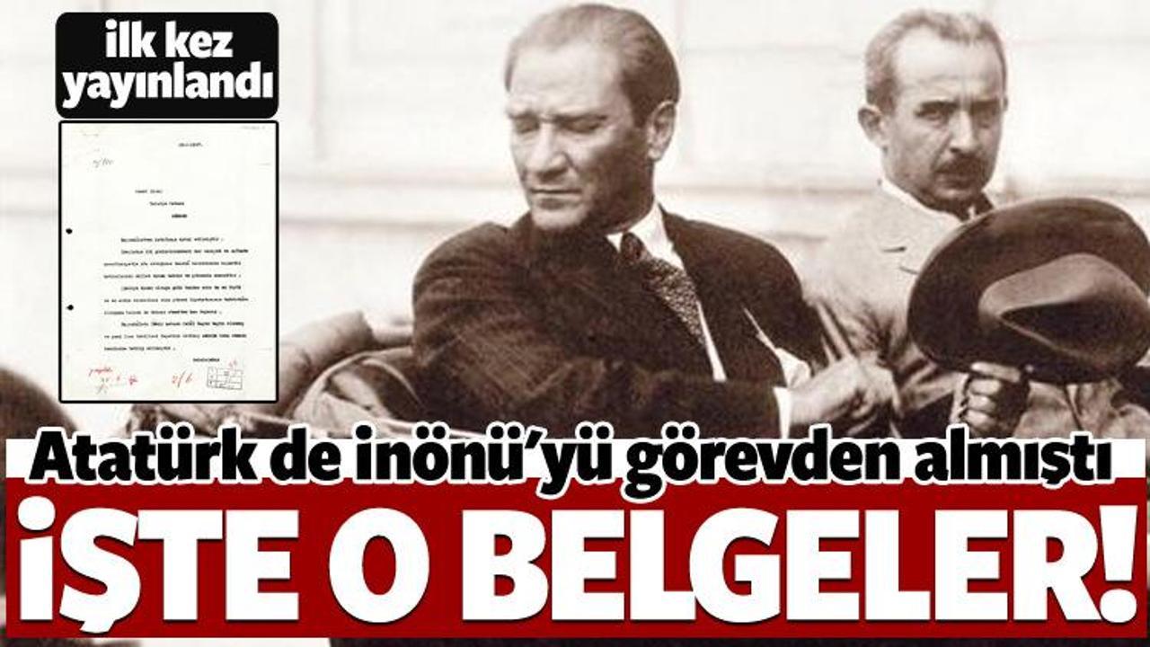 Atatürk de İnönü'yü görevden almıştı! İşte belgesi