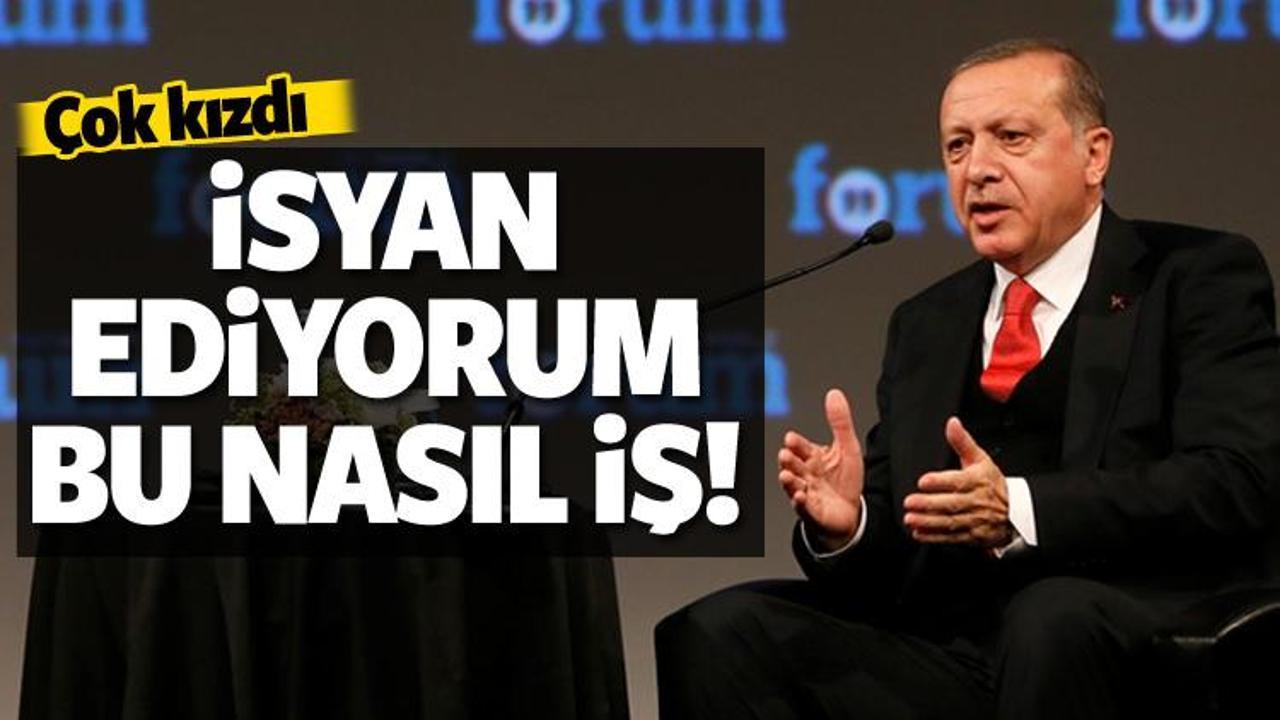 Cumhurbaşkanı Erdoğan: Bu nasıl iş, isyan ediyorum