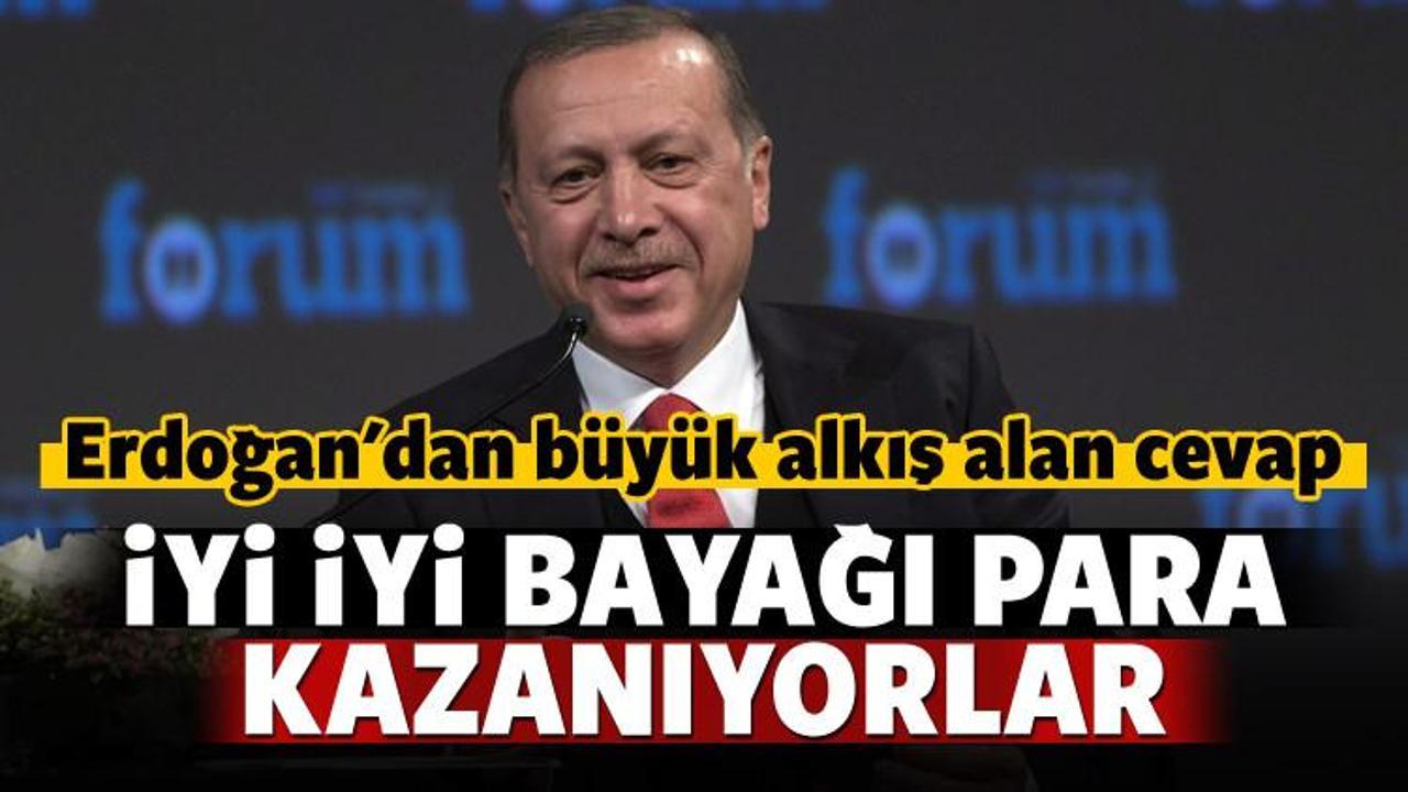 Erdoğan'ın cevabı alkış aldı: İyi kazanıyorlar