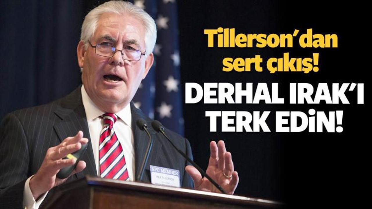 Tillerson: Derhal Irak'ı terk edin!