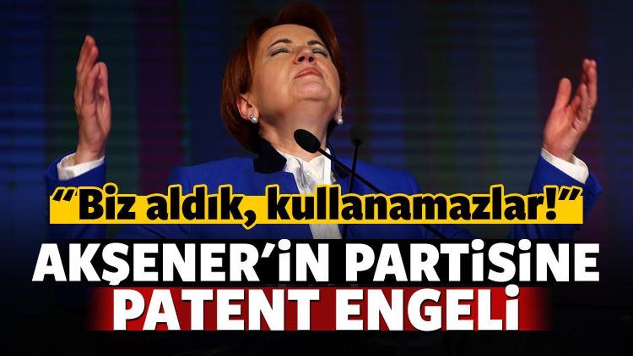 Akşener'in partisine patent engeli!