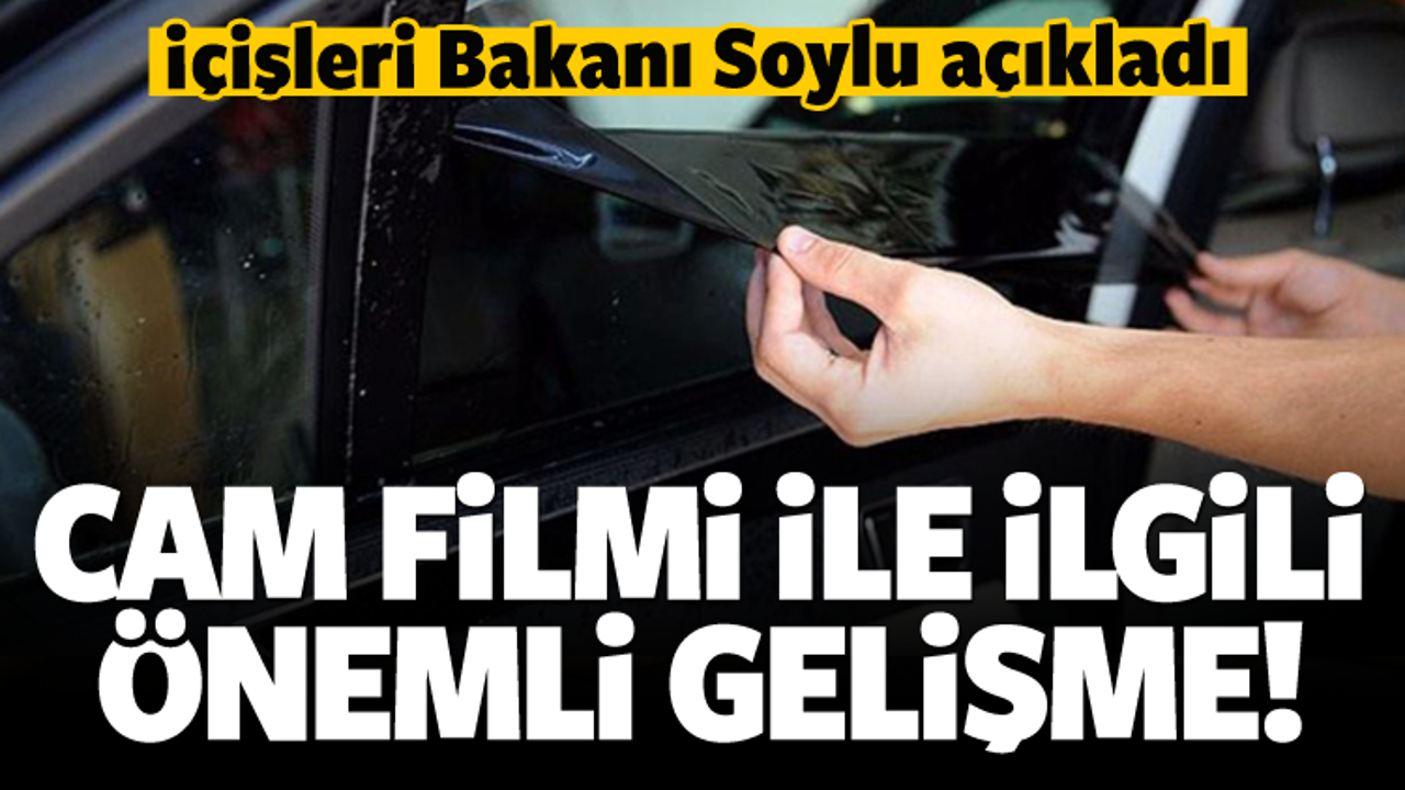 Cam filmiyle ilgili &ouml;nemli gelişme! Bakan a&ccedil;ıkladı