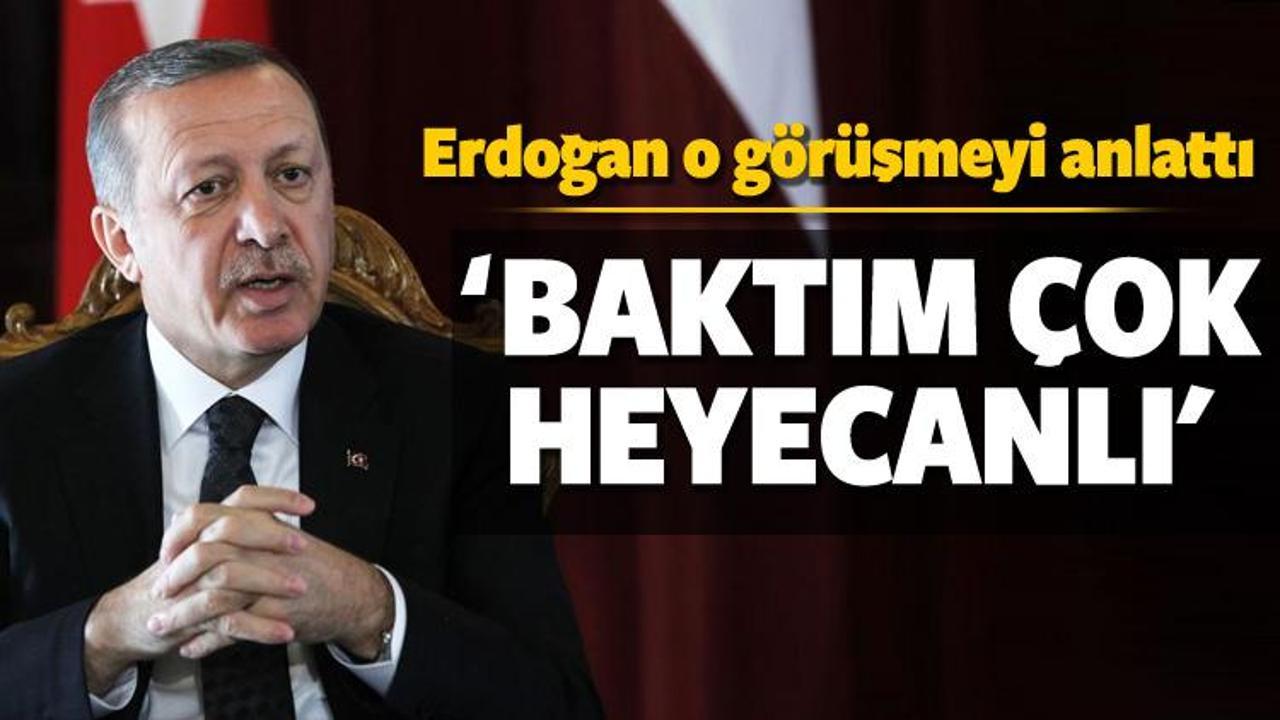 Erdoğan, o g&ouml;r&uuml;şmenin ayrıntılarını anlattı