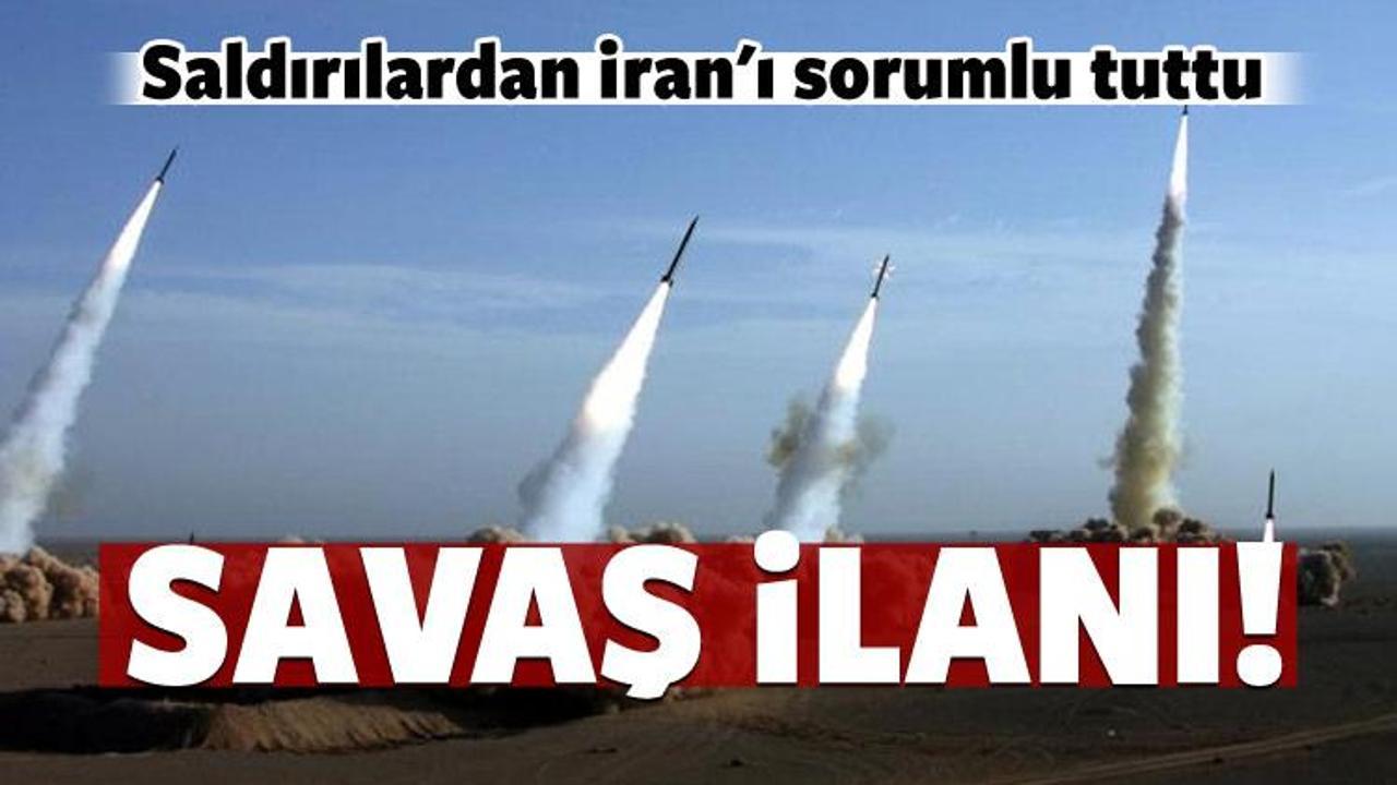 Saldırılardan İran'ı sorumlu tuttu: Savaş İlanı!