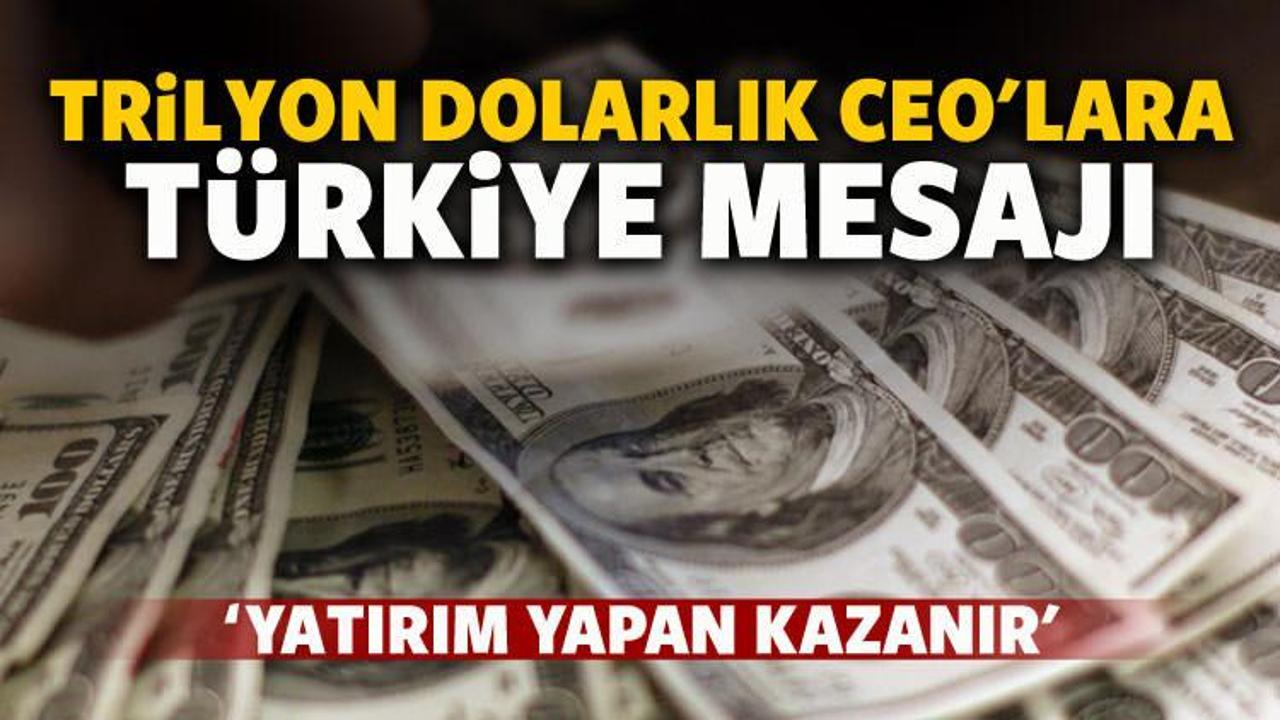 Trilyon dolarlık CEO’lara Türkiye mesajı