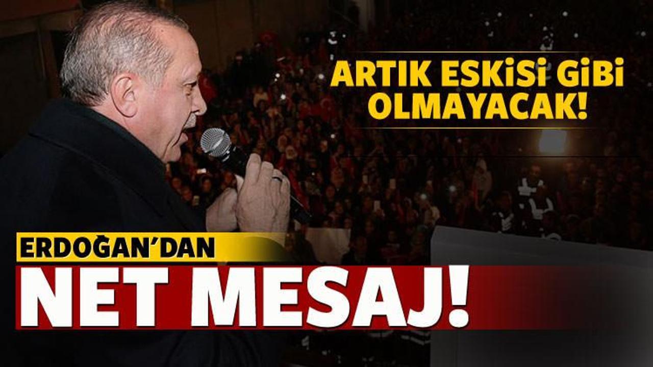 Cumhurbaşkanı Erdoğan: Artık eskisi gibi olmayacak