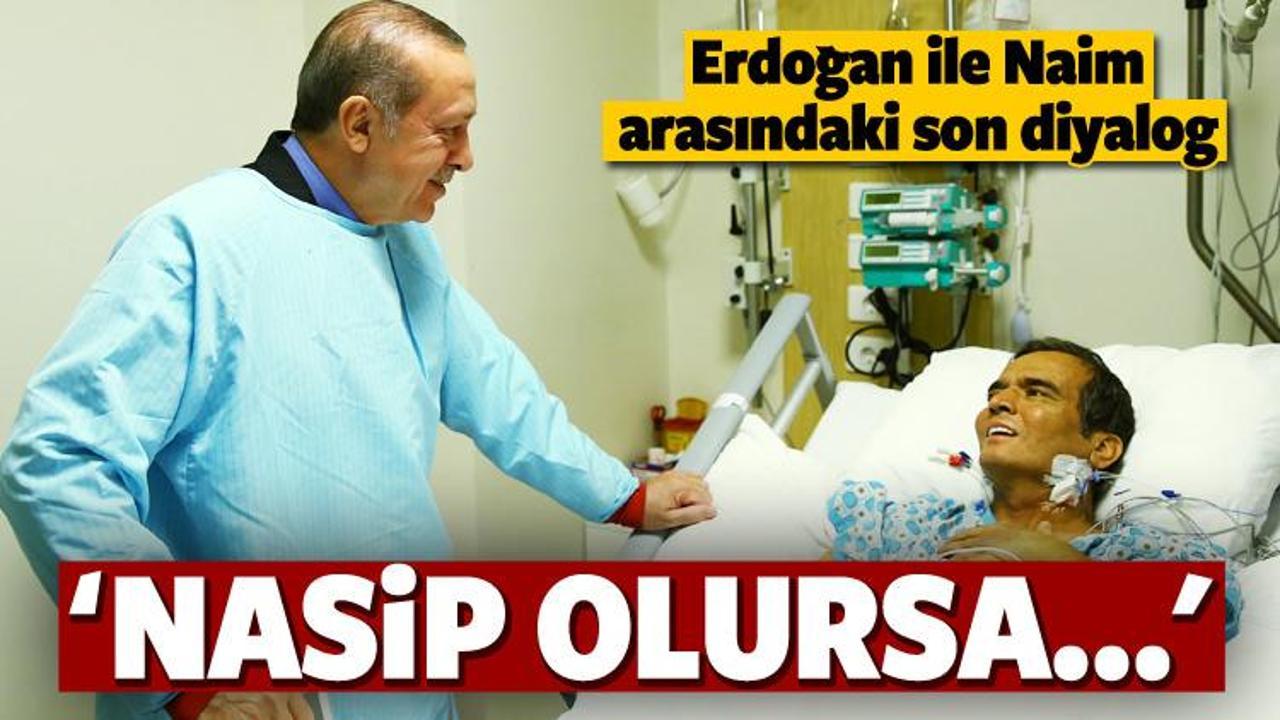Erdoğan ile Naim arasındaki son diyalog