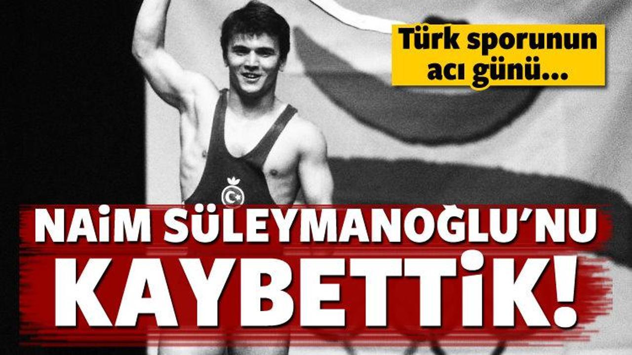 Naim Süleymanoğlu hayatını kaybetti!