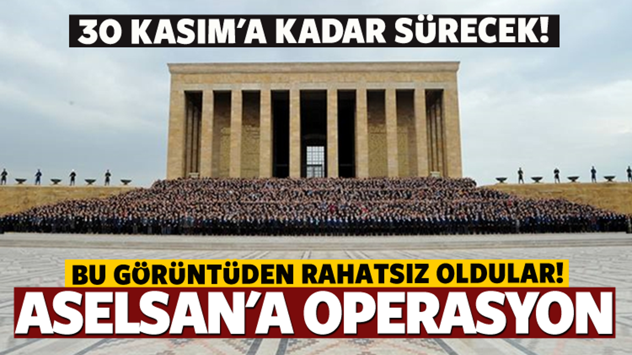Rahatsız oldular! ASELSAN'a operasyon