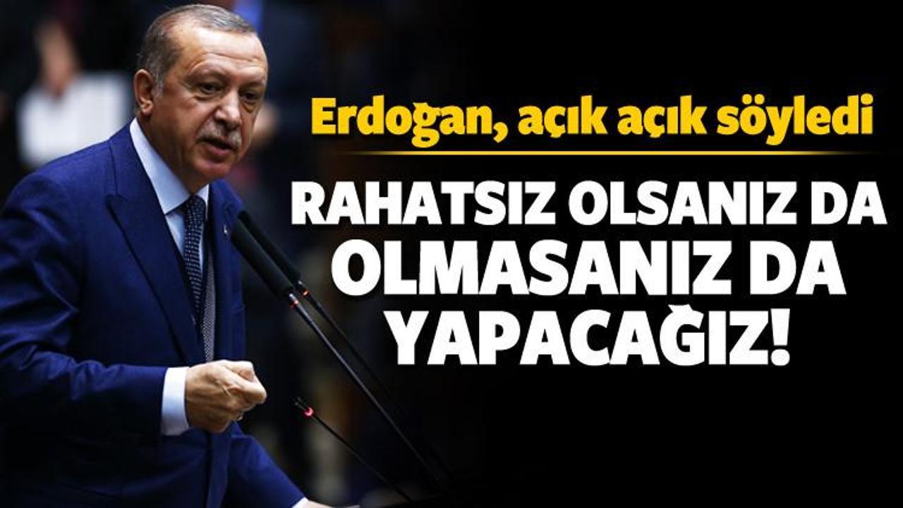 Erdoğan: Rahatsız olsanız da olmasanız da...