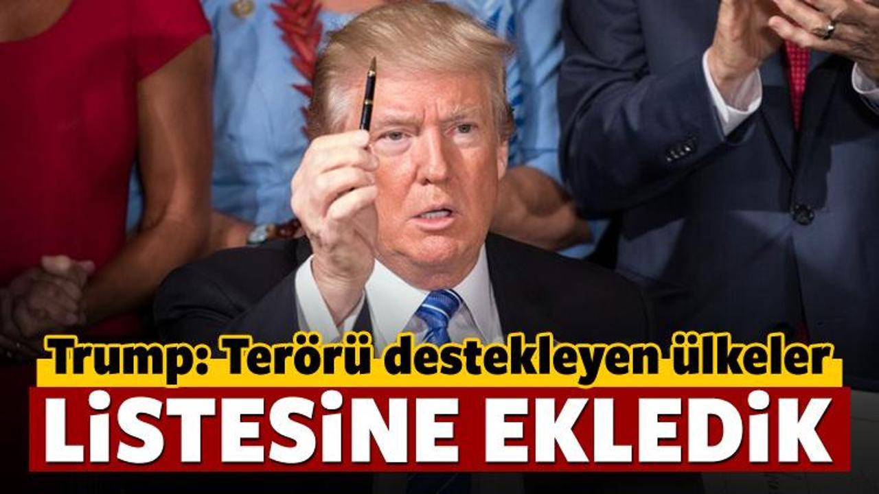 Trump:Terörü destekleyen ülkeler listesine ekledik