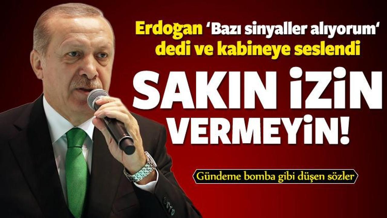 Erdoğan kabineye seslendi: Sakın izin vermeyin!