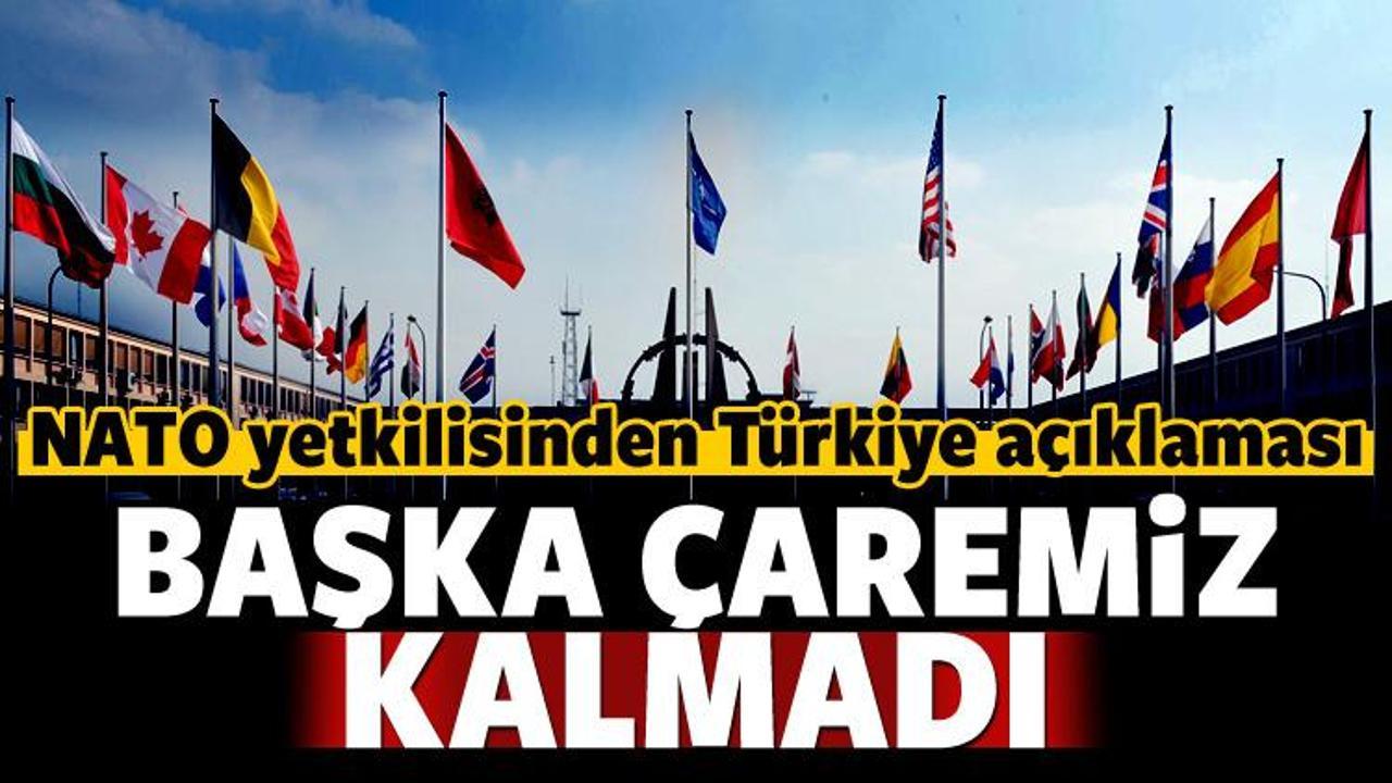 NATO yetkilisinden Türkiye yorumu: Başka çare yok!