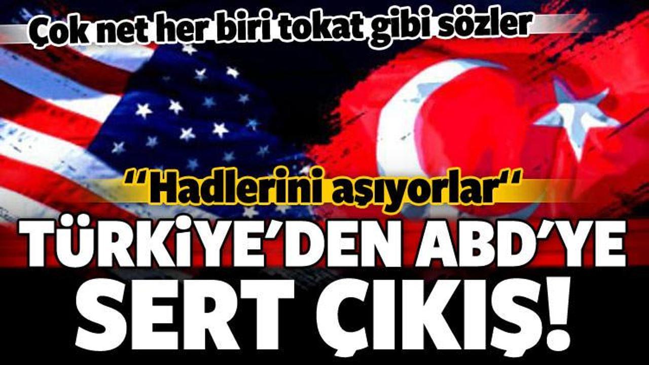 Türkiye'den ABD'ye sert çıkış: Hadlerini aşıyorlar