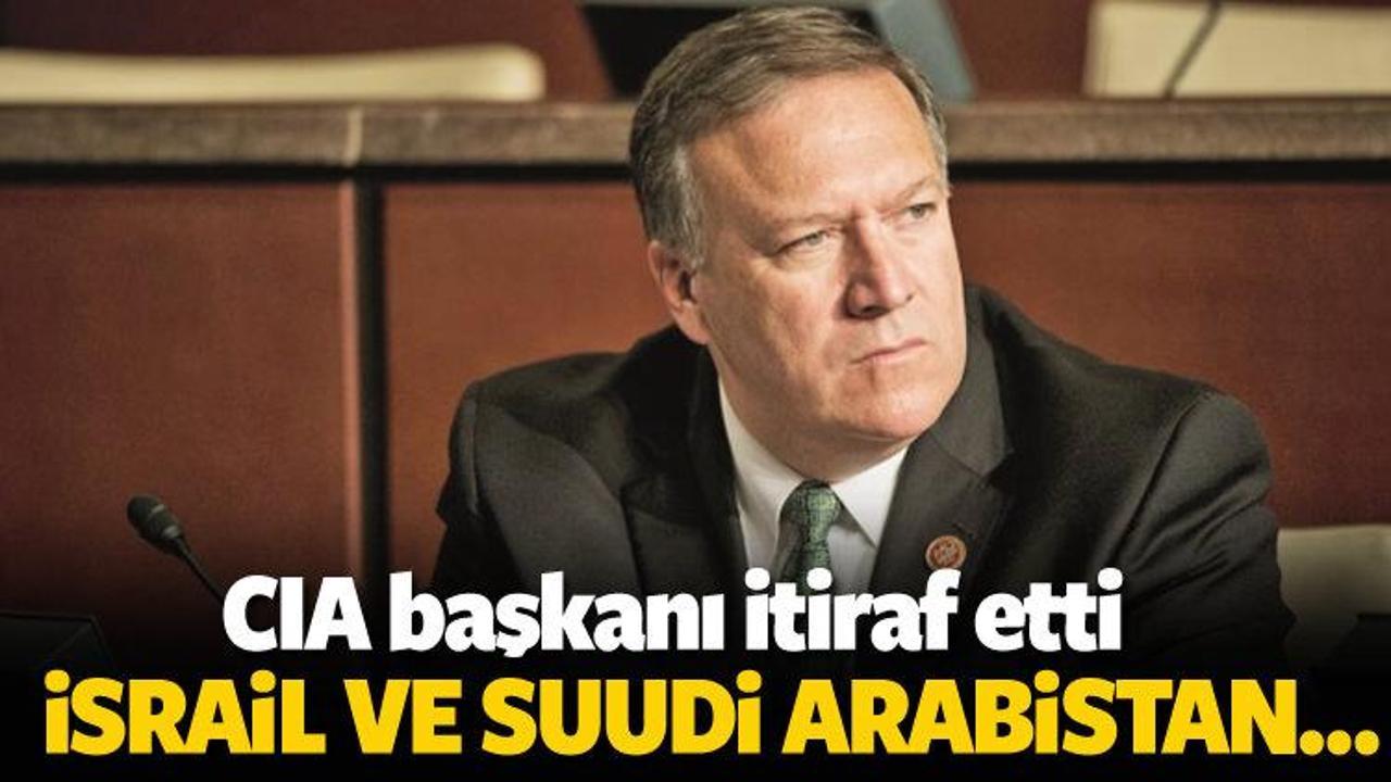 CIA Başkanı itiraf etti: Riyad ve Tel Aviv ortak