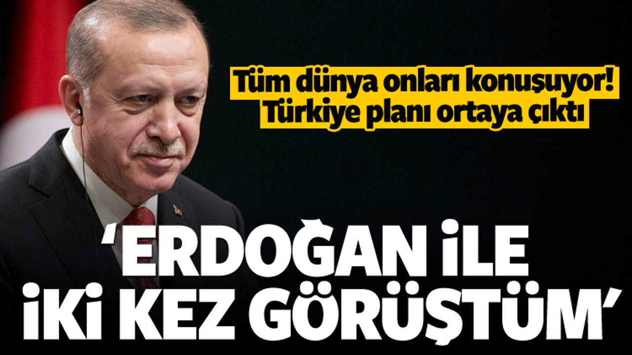 'Erdoğan'la iki kez görüştüm, kendisi destekliyor'