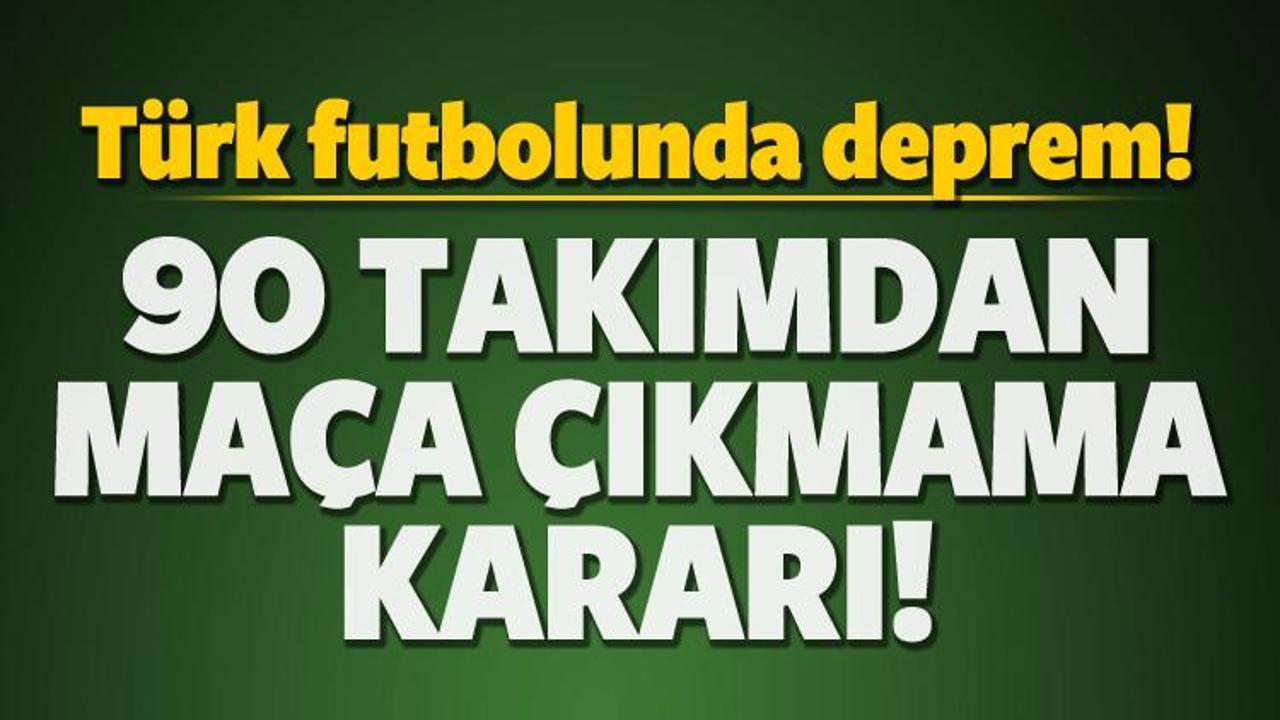 Türk futbolunda deprem! 90 takım maça çıkmayacak!