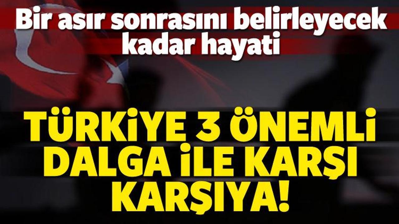 Türkiye 3 önemli dalga ile karşı karşıya