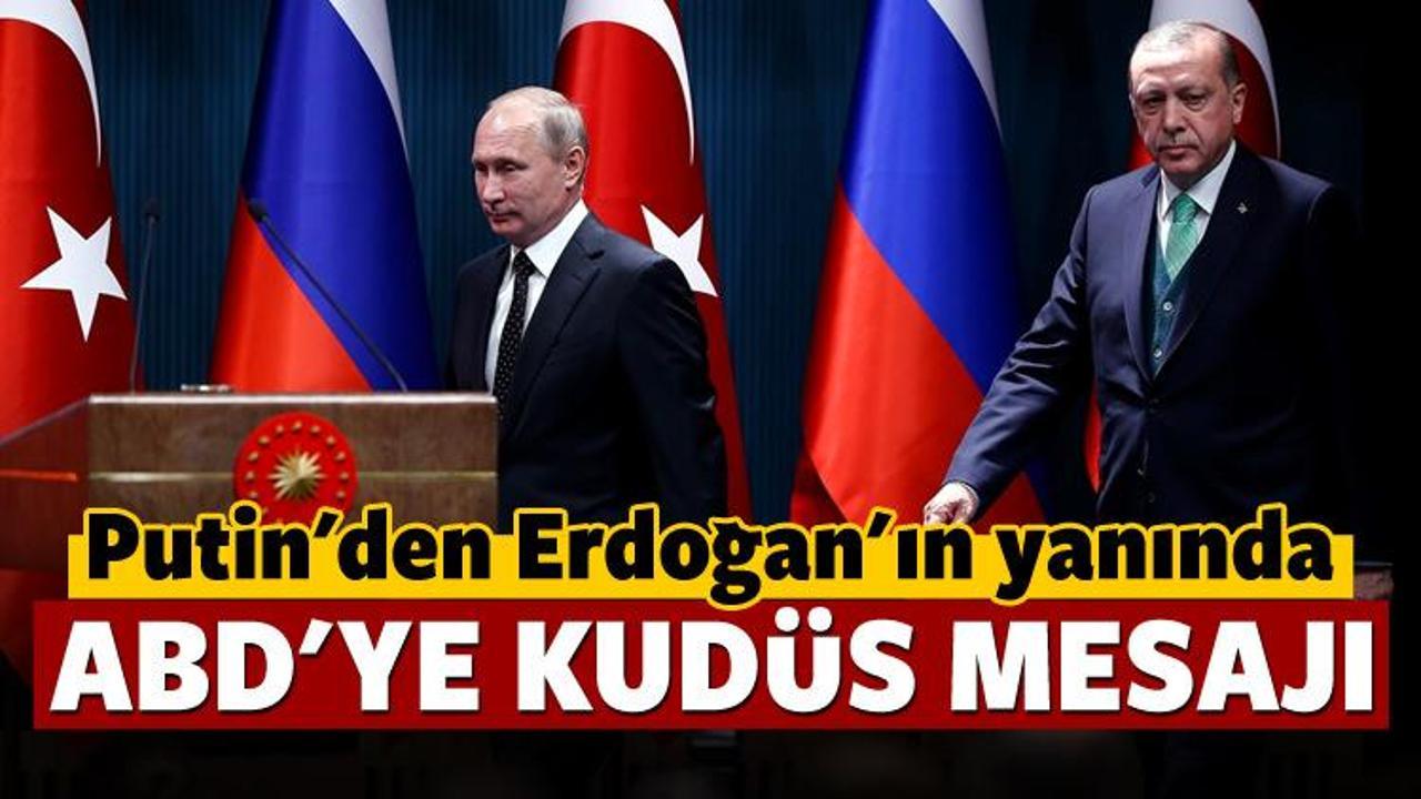 Putin'den Erdoğan'ın yanında ABD'ye Kudüs mesajı