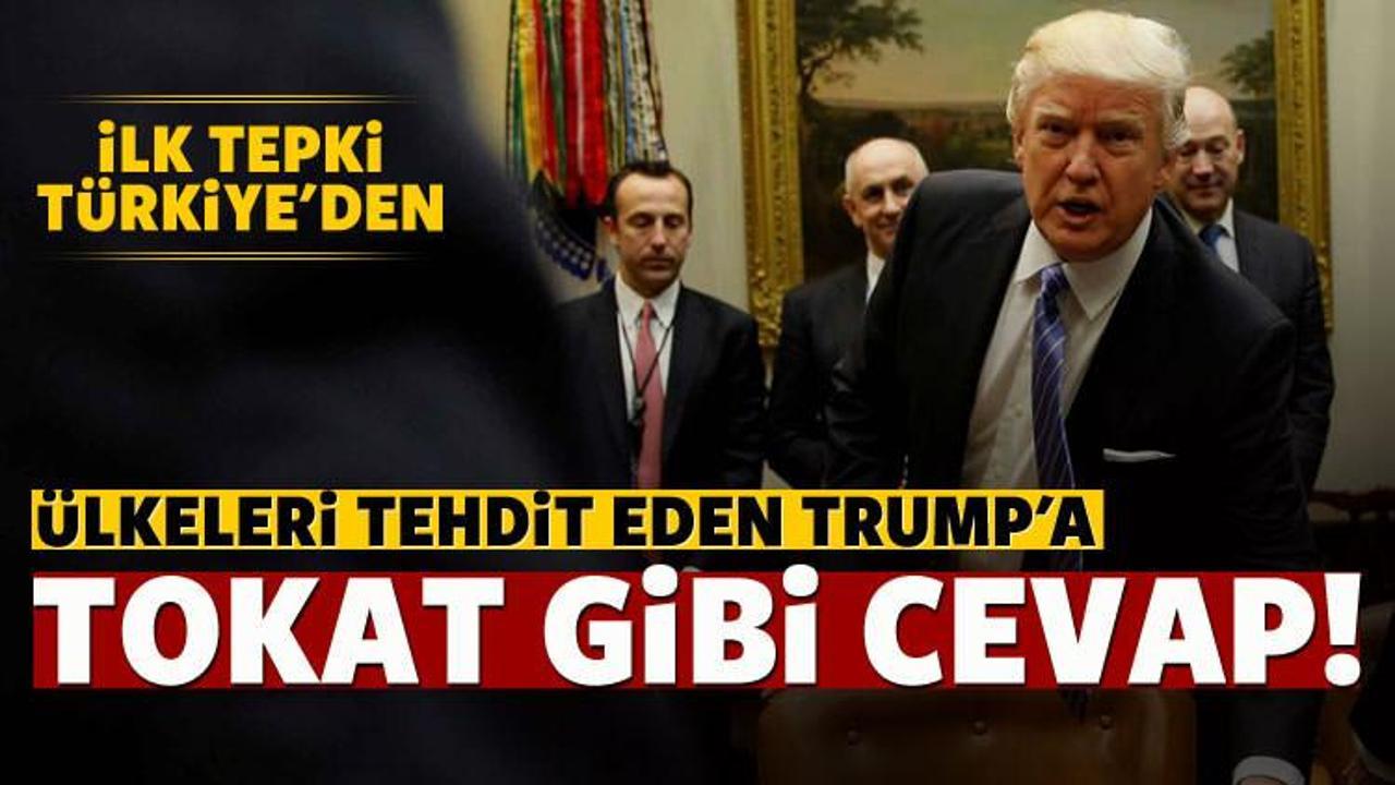 Trump'ın skandal tehdidine Türkiye'den ilk tepki