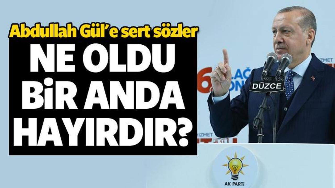 Erdoğan'dan Abdullah Gül'e sert sözler
