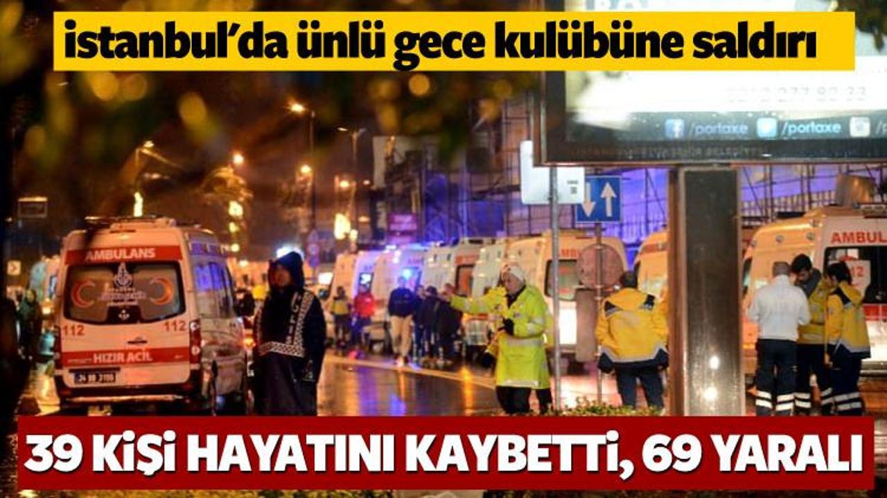 Ortak&ouml;y'de gece kul&uuml;b&uuml;ne saldırı: 39 &ouml;l&uuml; 69 yaralı